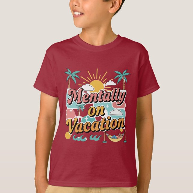 Mentally Checked Out – Vacation Mode On T-shirt  (Devant)