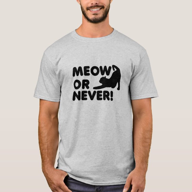 Meow ou Jamais T-shirt Drôle (Devant)