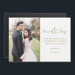 Merci photo Mariage pour toujours et toujours or<br><div class="desc">Script Gold "Forever et toujours" design mariage Merci carte magnétique avec votre photo mariage préférée. Montrez à votre famille et à vos amis votre appréciation d'avoir participé à votre célébration mariage avec une photo customisée merci aimant,  ce sera un souvenir mémorable pour les années à venir.</div>