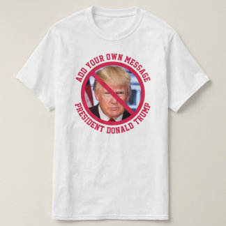 MESSAGE PERSONNALISÉ Aucun T-shirt Donald Trump