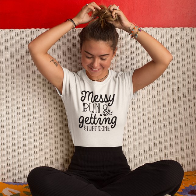 Messy Bun & Obtenir des trucs fait femmes TShirt (Créateur téléchargé)