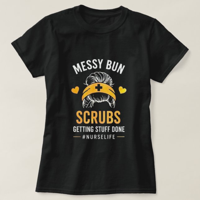 Messy Bun Scrubs Nurse Life Quote T-Shirt (Design devant)