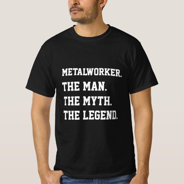 Metalworker L'Homme Le Mythe La Légende T-Shirt (Devant)
