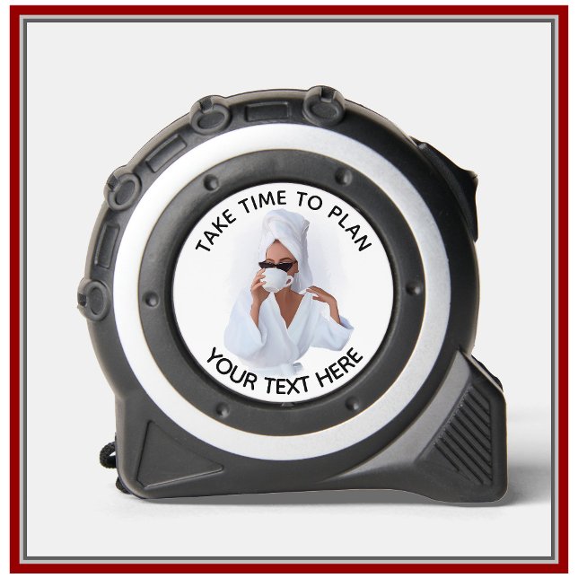 Mètre Ruban Fun Fem Prendre Le Temps De Planifier Personnalise (Créateur téléchargé)