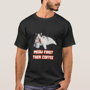 Miaou d'abord, puis café – T-Shirt drôle de chat