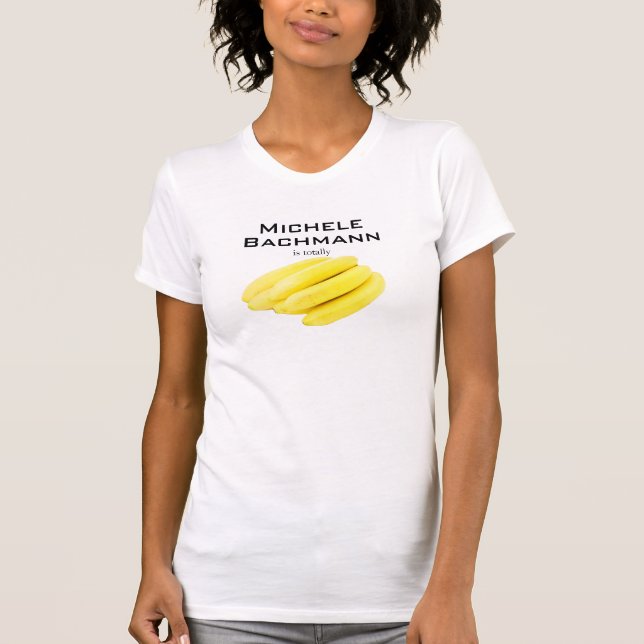 Michele Bachmann est totalement T-shirt de bananes (Devant)