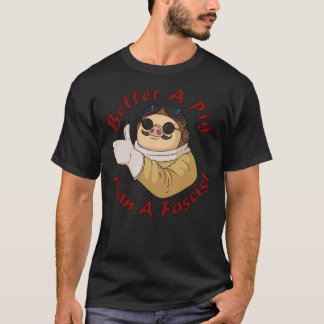 Mieux Un Cochon Qu'Un T-shirt Classique Fasciste