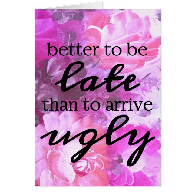 Mieux vaut être en retard que d'arriver laid rose  (Devant)