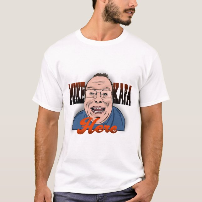 Mike Kara Here T-Shirt (Devant)