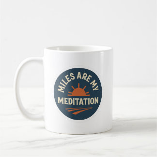 Miles Are My Meditation – Runner’s Coffee Mug