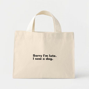 Mini Tote Bag Désolé d'être en retard. J'ai vu un chien drôles a