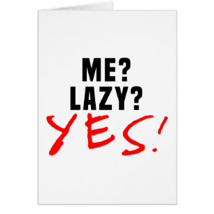 Moi? Lazy ? Oui!