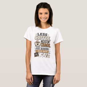 Moins de café, plus de chaos, T-shirt drôle pour e