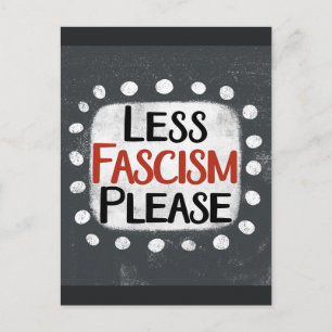 Moins de fascisme S'il vous plaît carte postale