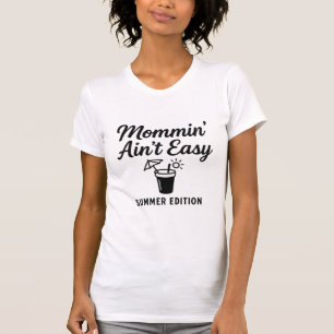 Mommin’ Ain’t Easy - Summer Edition T-Shirt
