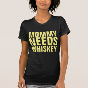 MOMMY A BESOIN DE T-shirts WHISKEY
