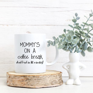 Mommy Coffee Break Funny Mug for Mom