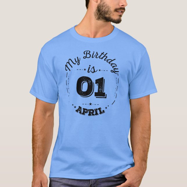 Mon anniversaire est le 01 Avril T-shirt (Devant)