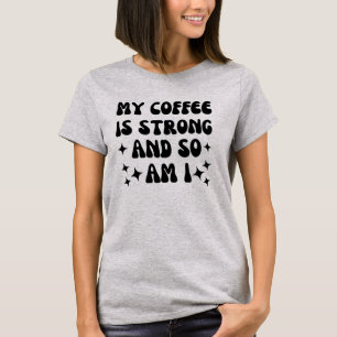 Mon café est fort et je suis aussi T-shirt