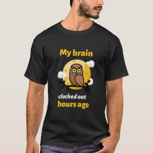 Mon cerveau a déconnecté il y a des heures T-shirt