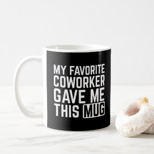 Mon collègue préféré m'a donné cette tasse - Idée