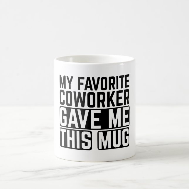 Mon collègue préféré m'a donné cette tasse - Idée  (Centre)