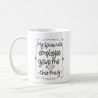Mon employé préféré m'a donné cette tasse