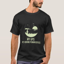 Mon GPS ne connaît que les spots de pêche tshirt