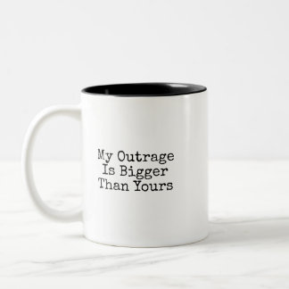 Mon outrage est plus grand que le vôtre tasse de