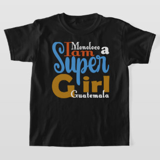 MONOLOCO JE SUIS UNE SUPER FILLE GUATEMALA T-SHIRT