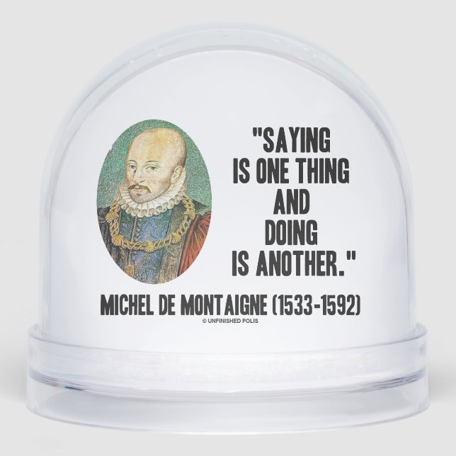 Montaigne Saying Is One Thing And Doing Is Another (Avant)