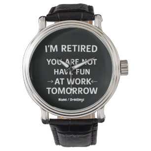 Montre Amusant jeu de mots Je suis retraité Vous n'êtes p