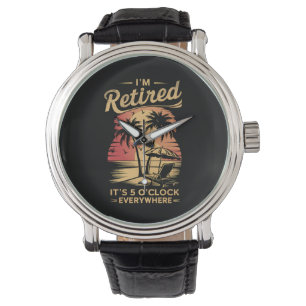 Montre C'est 5 heures partout où je suis à la retraite Ét