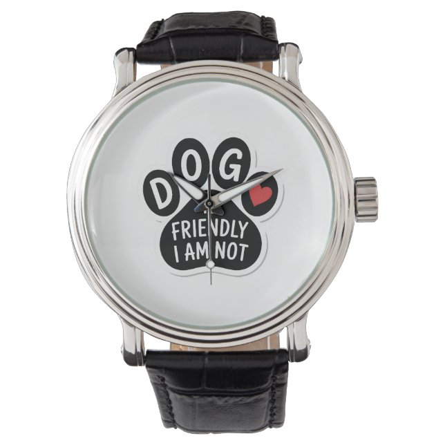 Montre Dog Is Friendly I Am Not (devant)