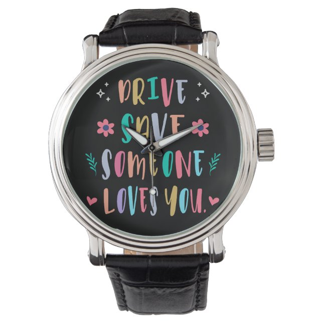 Montre Drive safe someone loves you (devant)