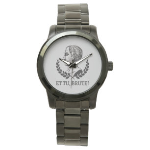 Montre Et Tu, Brute ? Citation de Jules César de Shakespe