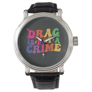 Montre Fierté LGBT LE DRAG N'EST PAS UN CRIME de soutien