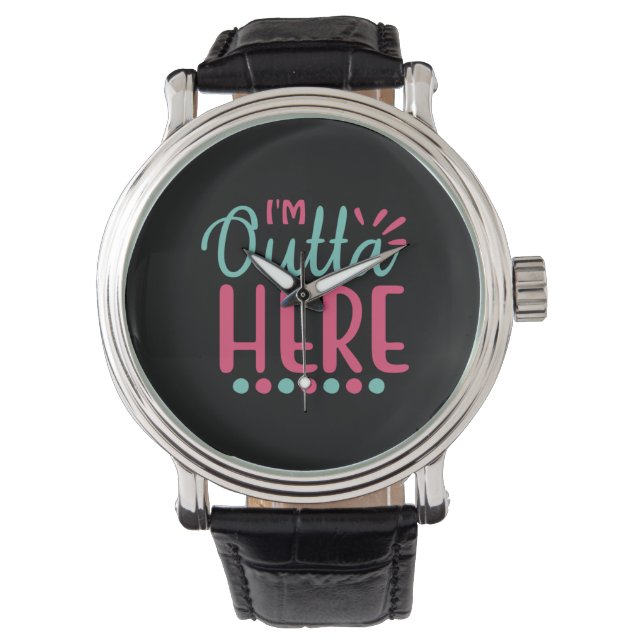 Montre Graduation Art | I Am Outta Here (devant)