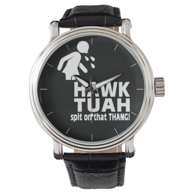 Montre HAWK TUAH Crache Sur Ce THANG (devant)