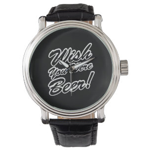 Montre J'Aimerais Que Tu Sois Bière !