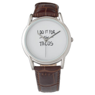 Montre Je le fais pour les tacos