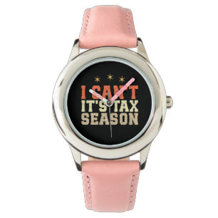 Montre Je ne peux pas c'est la saison fiscale