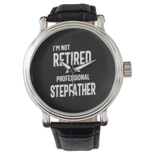 Montre Je ne suis pas à la retraite Je suis un Stepfather