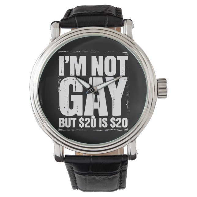 Montre Je ne suis pas gay mais 20 $ c’est 20 $ c’est drôl (devant)