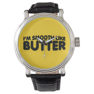 Montre Je suis Smooth Like Butter