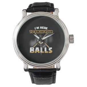 Montre Joueur de billard   Je Suis Là Pour Te Casser Les 