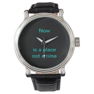 Montre Le Now est un endroit, pas un moment