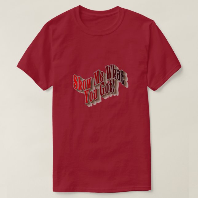 Montre-Moi Ce Que Tu As ! T-shirts (Design devant)