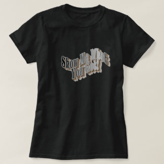 Montre-Moi Ce Que Tu As ! T-shirts