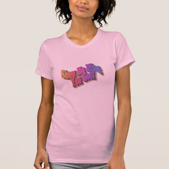 Montre-Moi Ce Que Tu As ! T-shirts (Devant)